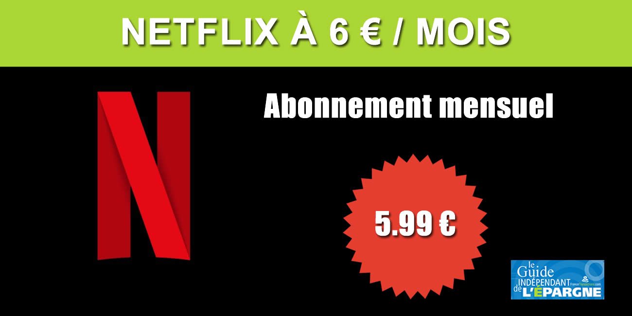 NETFLIX : abonnement à seulement 5.99 euros par mois, mais avec