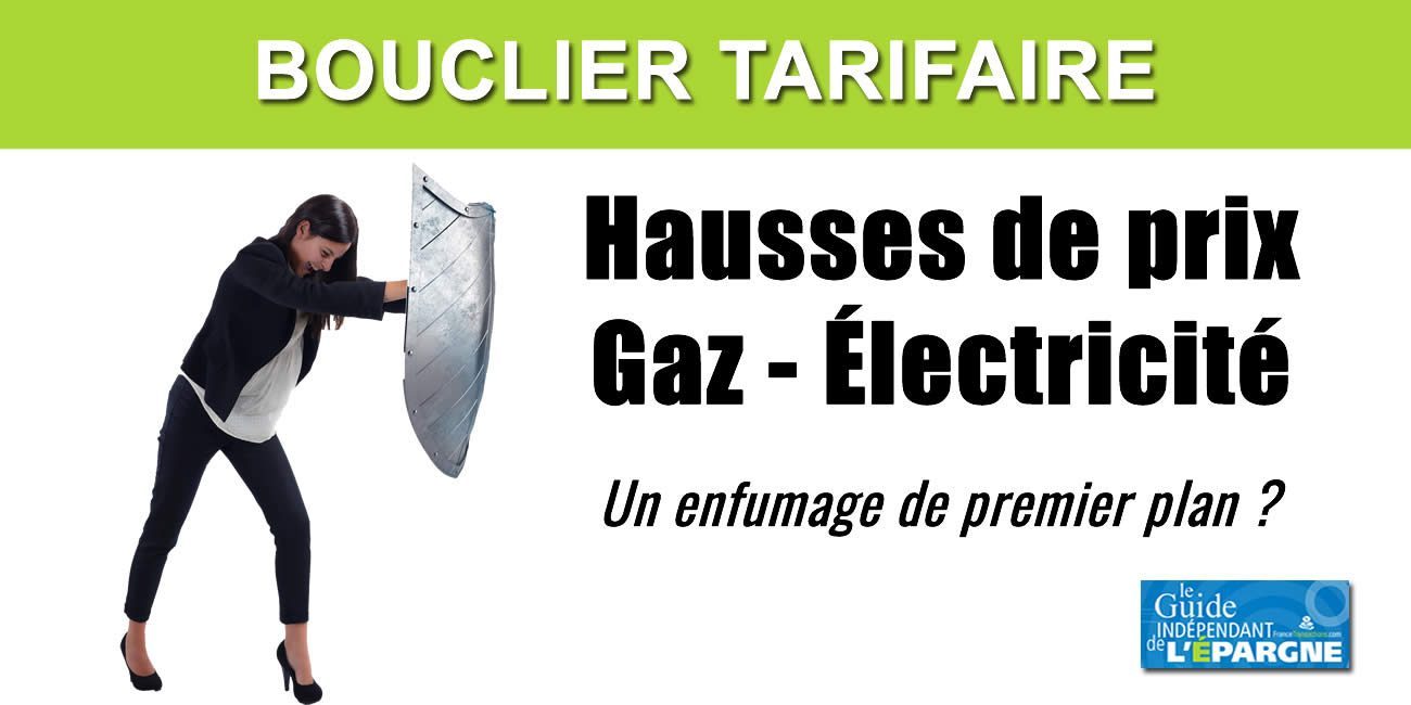 Bouclier tarifaire contre la hausse des prix de l'énergie : un vaste enfumage ? Bouclier tarifaire contre la hausse des prix de l'énergie : un vaste enfumage ?