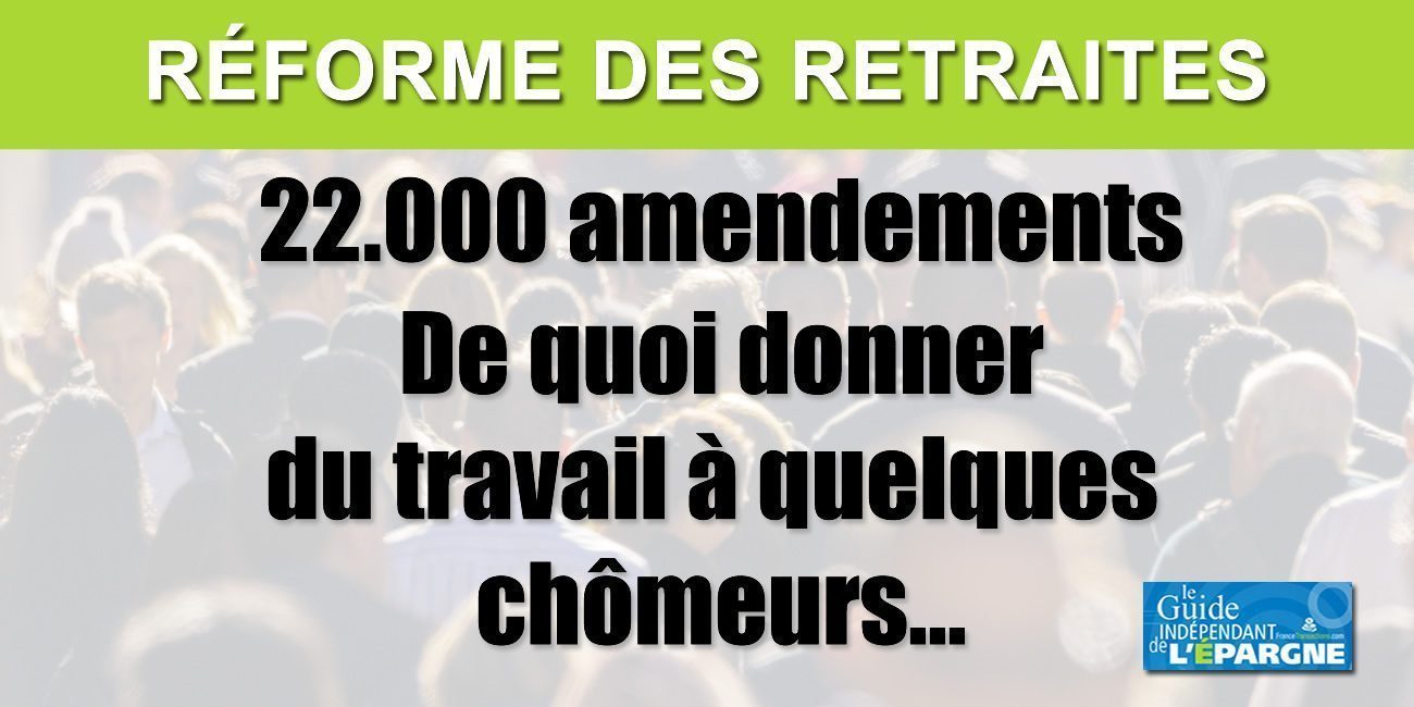 Réforme des retraites : 22.000 amendements déposés en commission à l'Assemblée Réforme des retraites : 22.000 amendements déposés en commission à l'Assemblée
