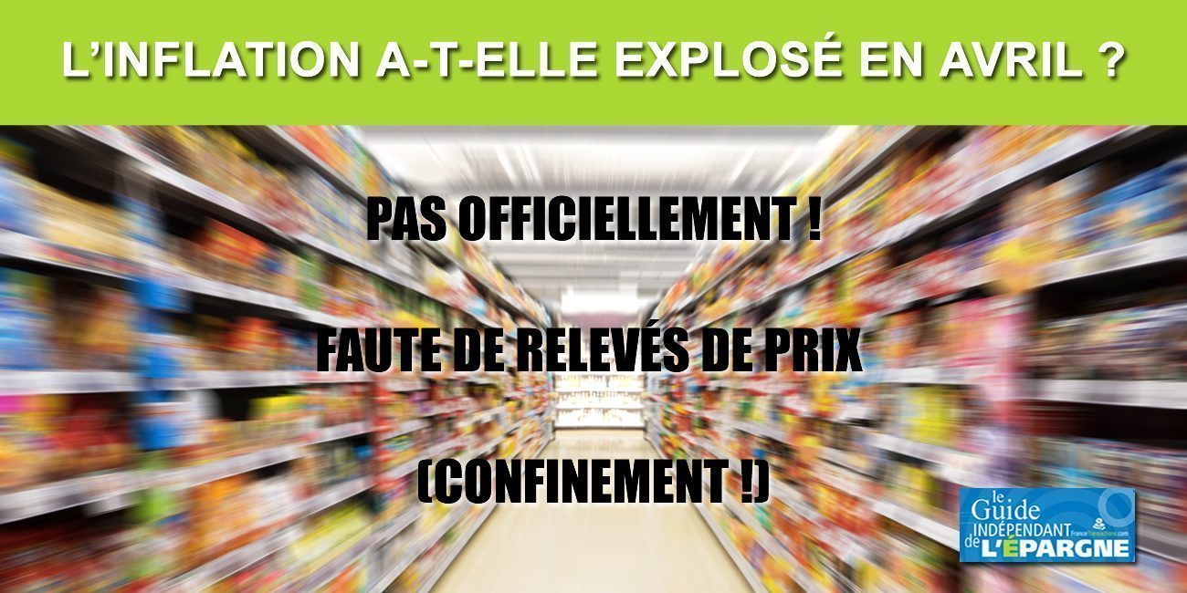 Inflation officielle sur avril 2020, où es-tu ? Les prix explosent !