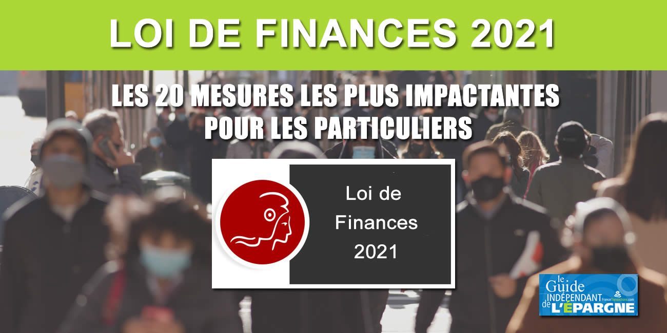 Loi de finances 2021 : les 20 mesures les plus impactantes pour les particuliers Loi de finances 2021 : les 20 mesures les plus impactantes pour les particuliers