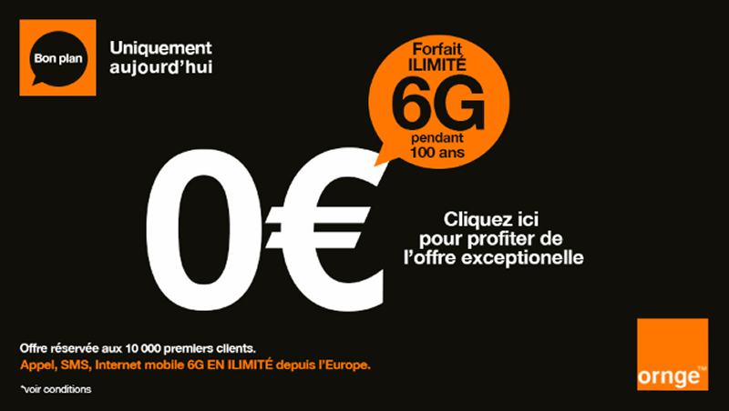 Forfait mobile Orange 6G illimité, pendant 100 ans, pour 0€ / mois ! Forfait mobile Orange 6G illimité, pendant 100 ans, pour 0€ / mois !