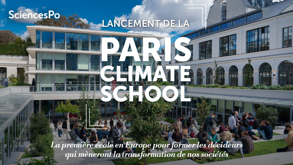 Paris Climate School : Sciences Po va former les décideurs de demain sur les enjeux climatiques et la résilience de nos sociétés Paris Climate School : Sciences Po va former les décideurs de demain sur les enjeux climatiques et la résilience de nos sociétés