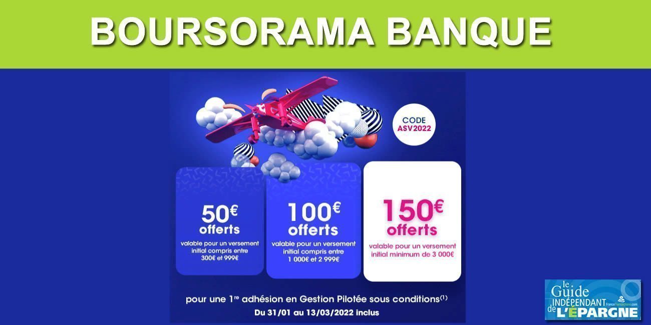 Assurance-vie Boursorama Vie : jusqu'à 150 euros offerts à saisir avant le 13 mars 2022 Assurance-vie Boursorama Vie : jusqu'à 150 euros offerts à saisir avant le 13 mars 2022