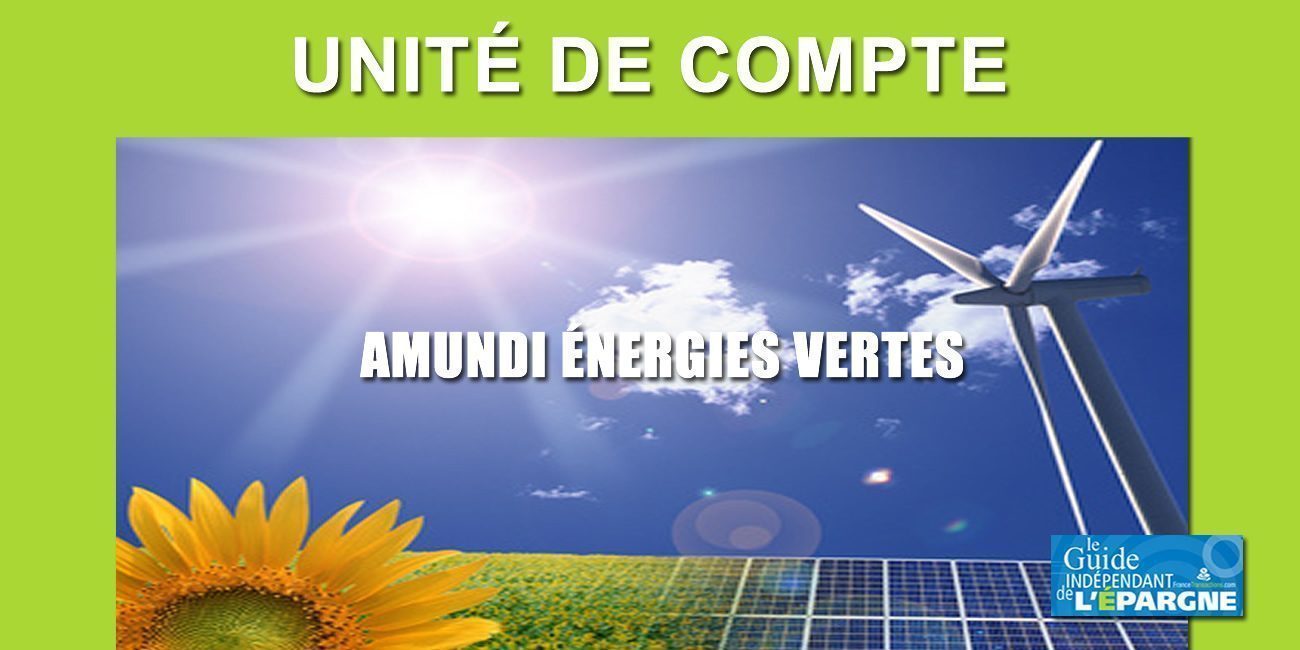 Assurance-Vie : Amundi Energies Vertes, la nouvelle UC pour investir dans les fermes solaires, éoliennes et hydrauliques