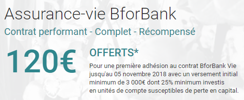 Assurance-Vie BforBank Vie : 120€ offerts pour 3.000€ versés à saisir avant le 5 novembre 2018, sous conditions Assurance-Vie BforBank Vie : 120€ offerts pour 3.000€ versés à saisir avant le 5 novembre 2018, sous conditions