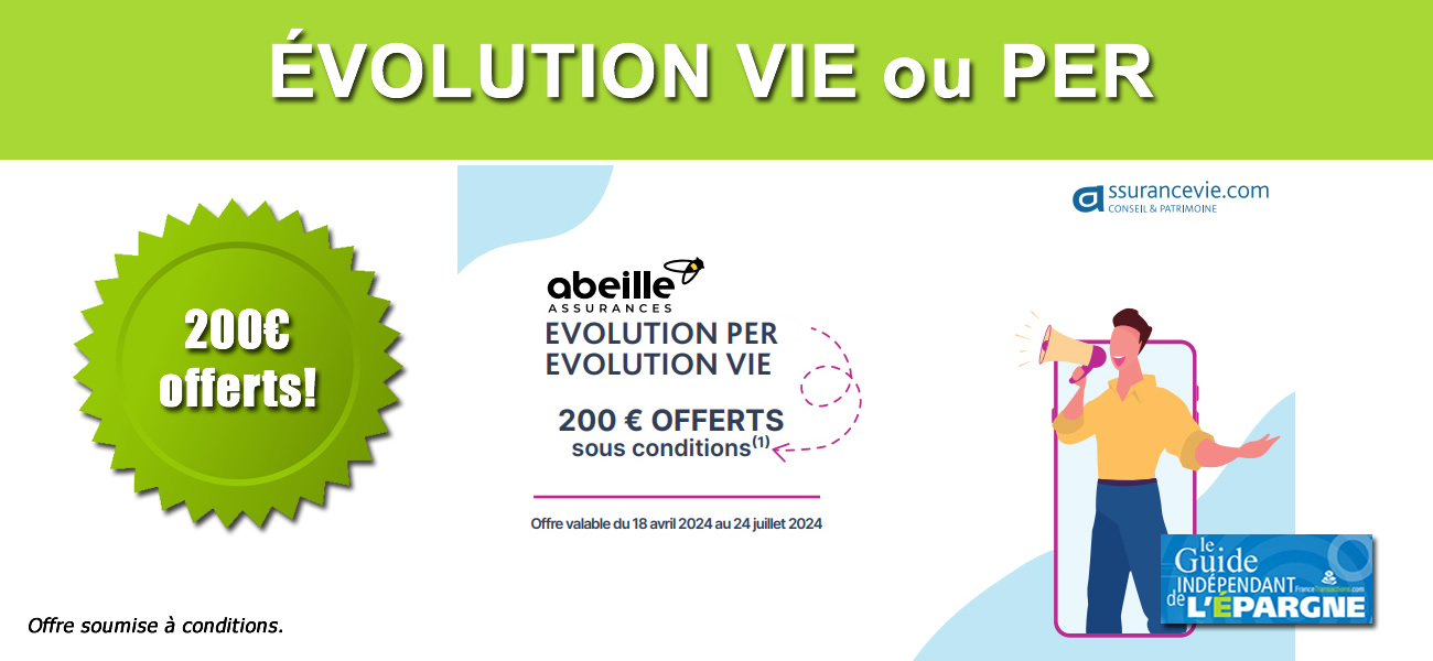 Evolution Vie ou Evolution PER (Abeille Assurances) : 200 euros offerts à saisir avant le 24 juillet 2024 Evolution Vie ou Evolution PER (Abeille Assurances) : 200 euros offerts à saisir avant le 24 juillet 2024