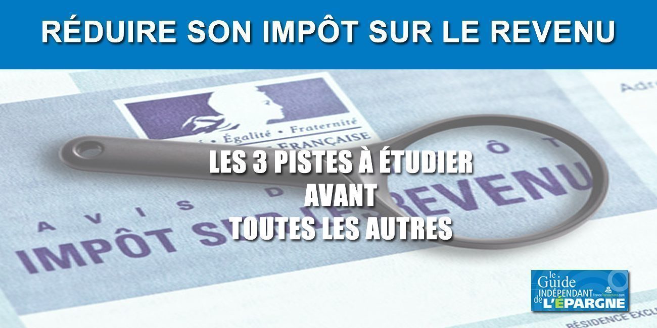 Impôt sur le revenu supérieur à 5.000€ ? TOP 3 des solutions pour réduire votre facture fiscale 