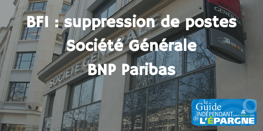 Banques d'investissements : suppression de postes à la Société Générale et chez BNP Paribas