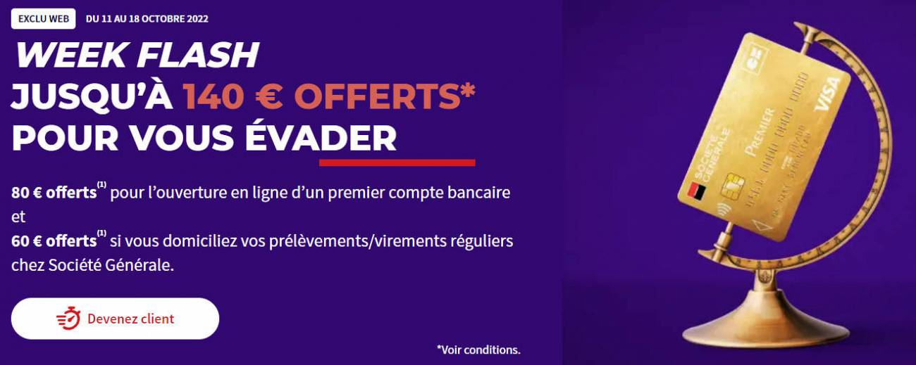 Société Générale : jusqu'à 140 euros offerts pour l'ouverture de votre compte bancaire en ligne, à saisir avant le 18 octobre 2022 Société Générale : jusqu'à 140 euros offerts pour l'ouverture de votre compte bancaire en ligne, à saisir avant le 18 octobre 2022