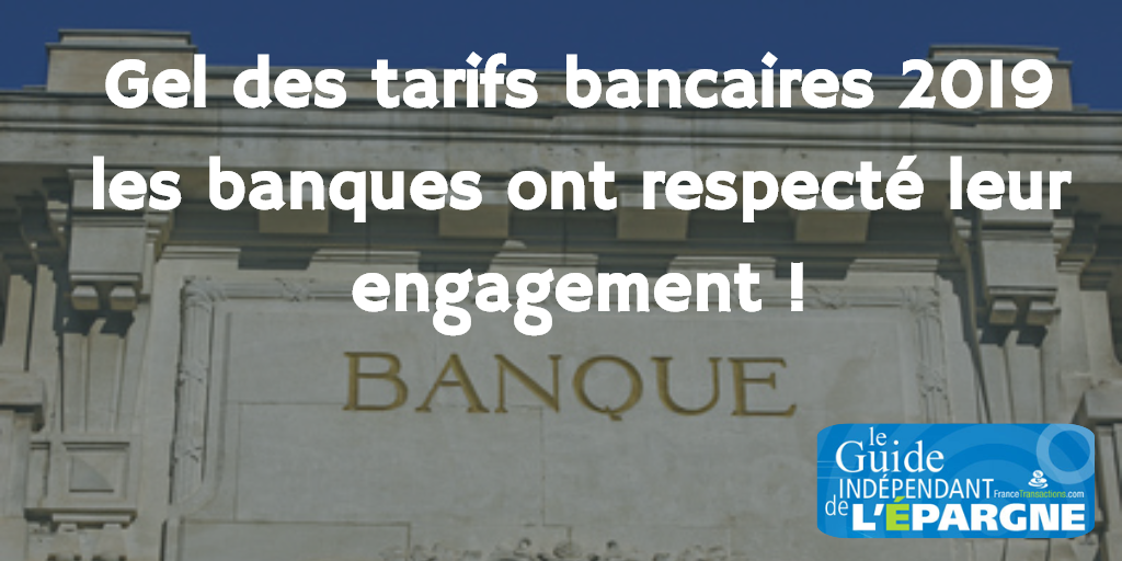 Gel des tarifs bancaires 2019 : l'engagement pris par les banques a bien été respecté Gel des tarifs bancaires 2019 : l'engagement pris par les banques a bien été respecté
