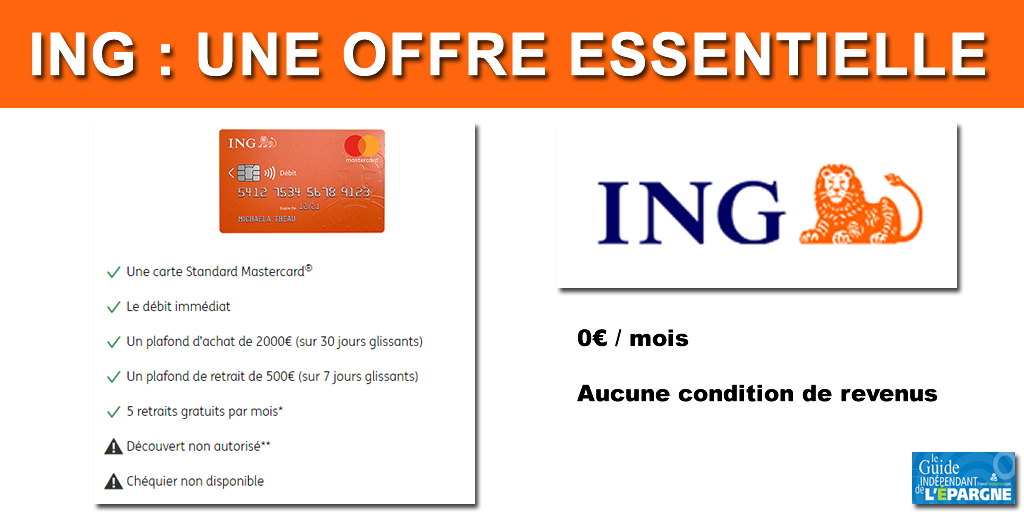 Nouveauté 2019 chez ING : l'offre essentielle, compte courant avec CB à 0€/mois, sans condition de revenu Nouveauté 2019 chez ING : l'offre essentielle, compte courant avec CB à 0€/mois, sans condition de revenu