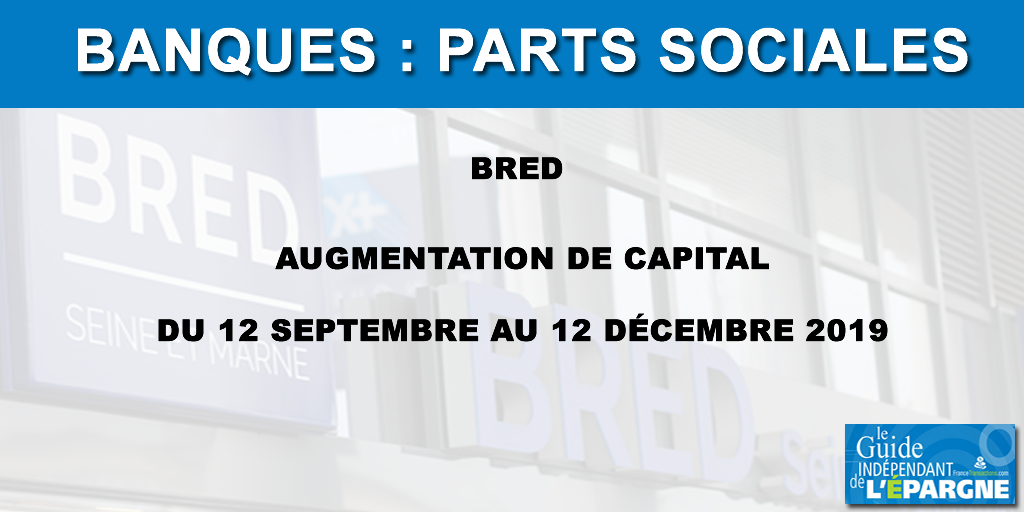 BRED / Parts sociales : augmentation de capital du 12 septembre au 12 décembre 2019 BRED / Parts sociales : augmentation de capital du 12 septembre au 12 décembre 2019