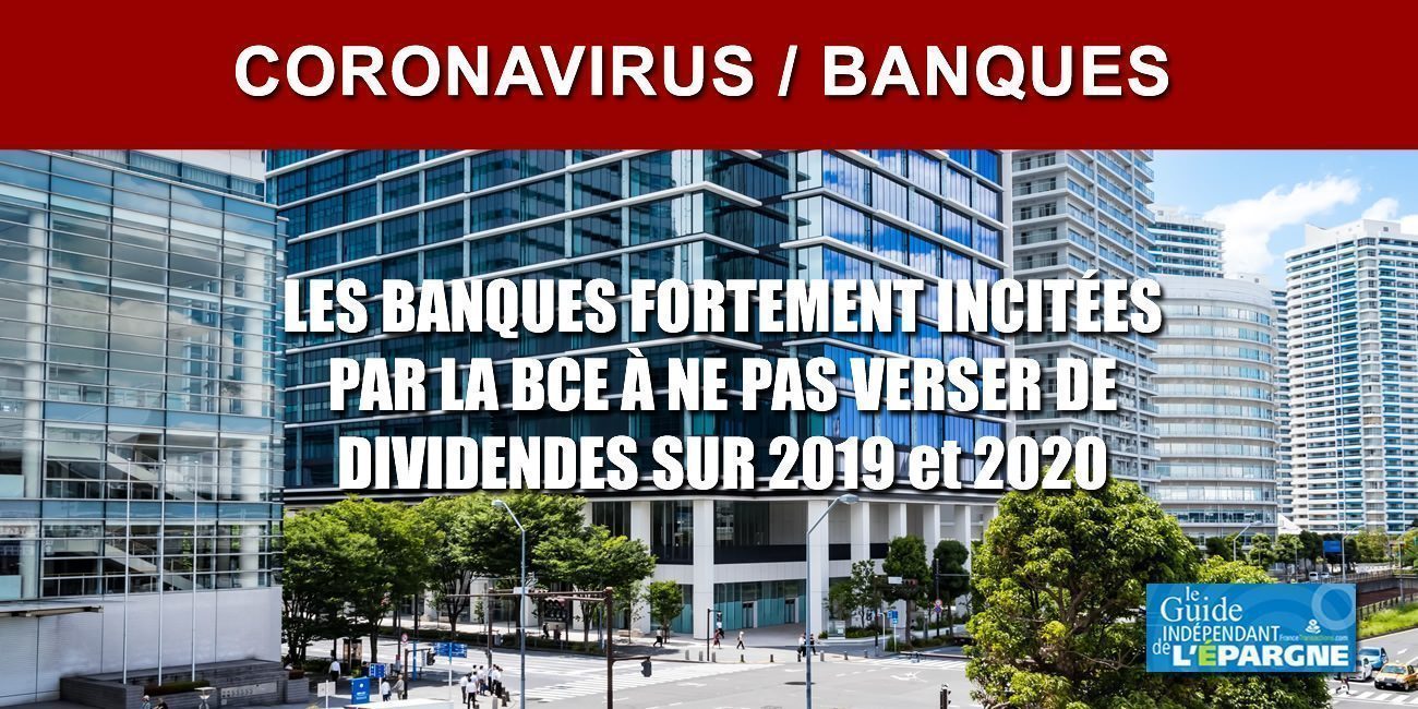 Les banques fortement invitées à ne pas verser de dividendes au titre de 2019 et 2020, les bonus remis en cause également