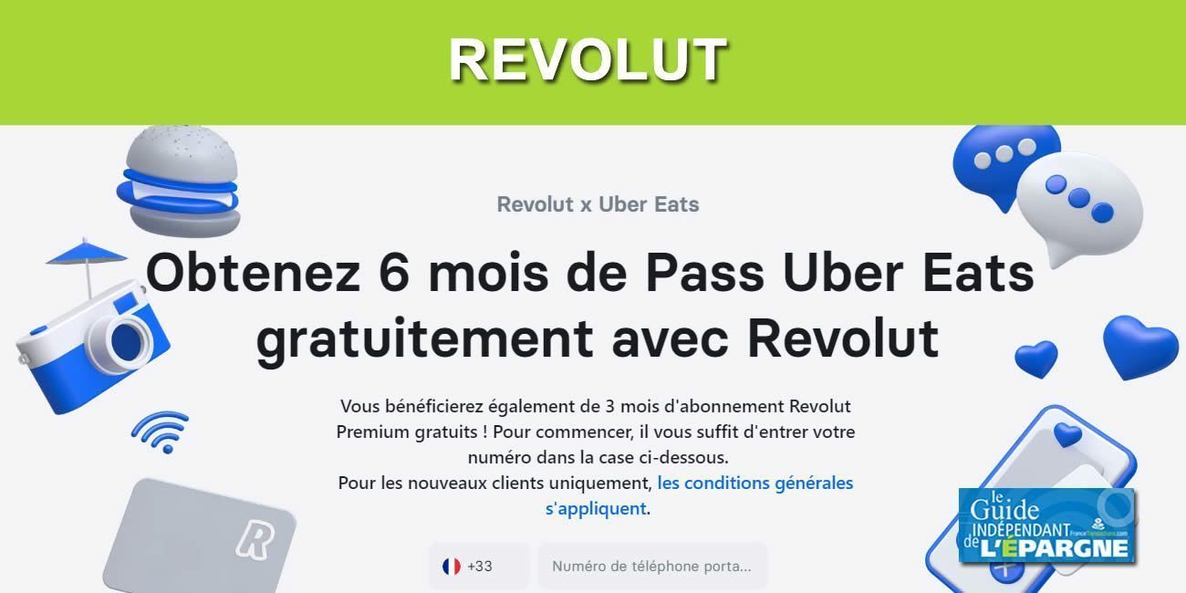 Revolut / Pass Uber Eats (59.91€ de remises) : 3 mois d'abonnement offerts Revolut Premium + 6 mois Pass Uber Eats offerts, à saisir avant le 8 octobre 2022 Revolut / Pass Uber Eats (59.91€ de remises) : 3 mois d'abonnement offerts Revolut Premium + 6 mois Pass Uber Eats offerts, à saisir avant le 8 octobre 2022