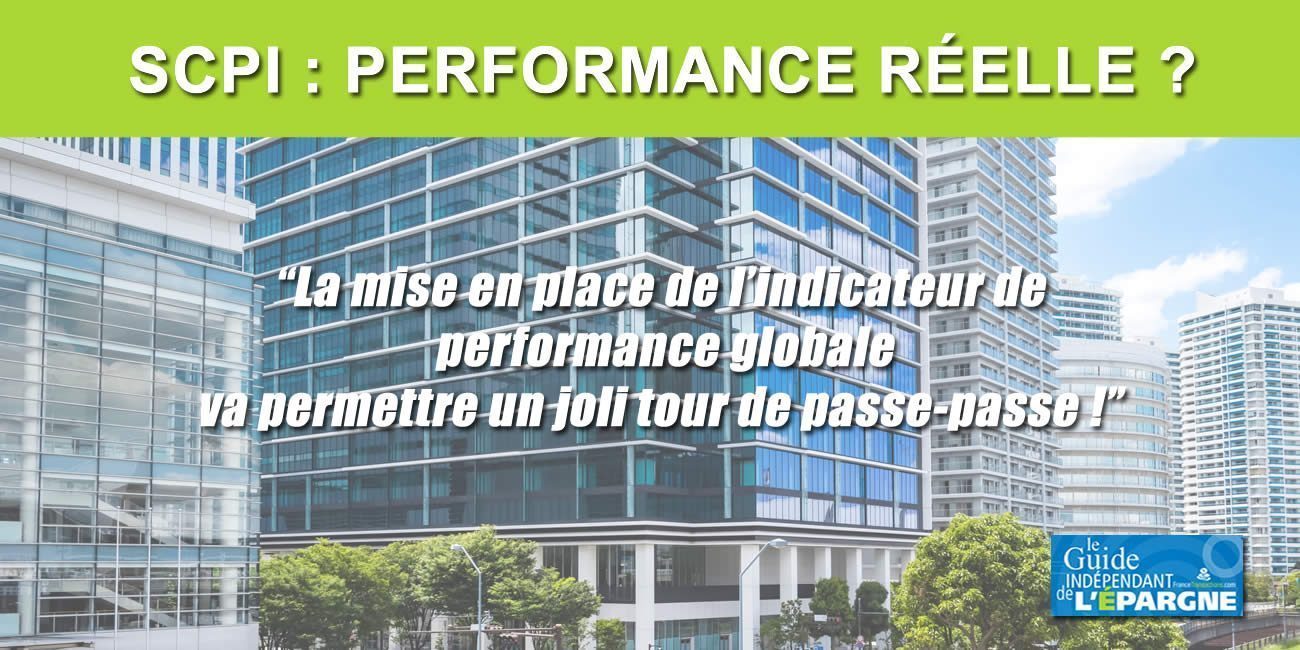 SCPI : le nouvel indicateur de performance globale est un trompe l'œil pour les épargnants, seule la performance réelle devrait compter ! SCPI : le nouvel indicateur de performance globale est un trompe l'œil pour les épargnants, seule la performance réelle devrait compter !