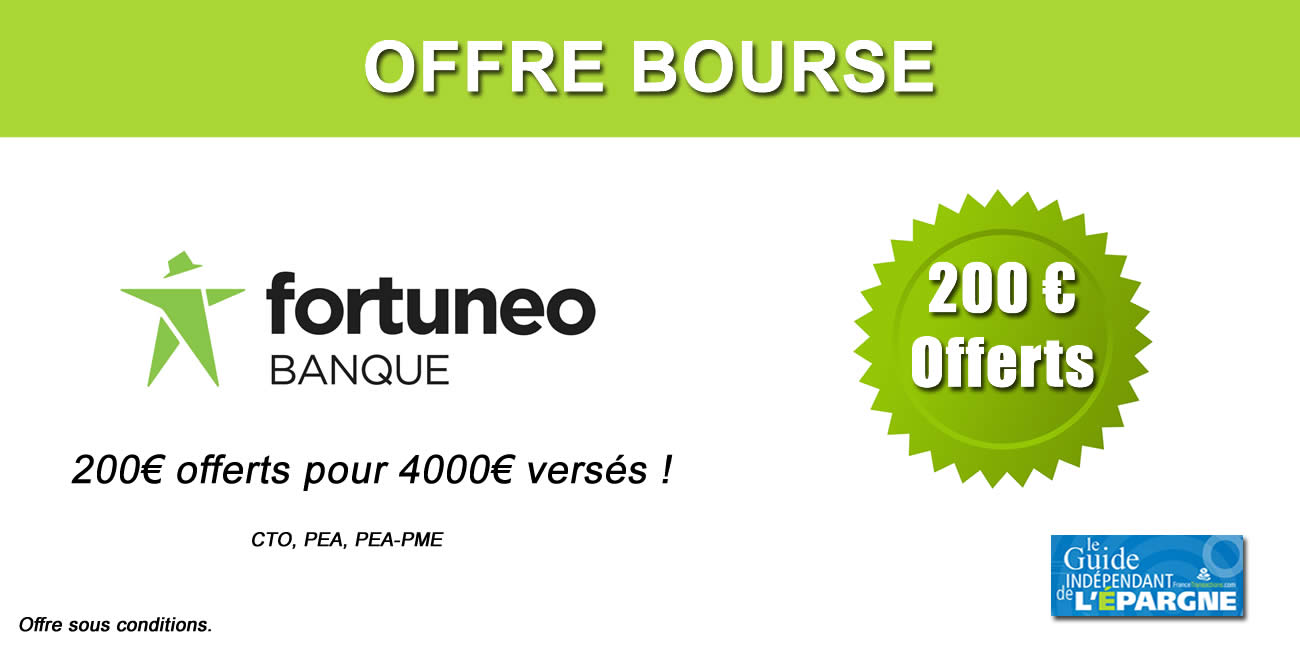 Fortuneo, offre bourse : 200 euros offerts pour 4000 euros versés, à saisir avant le 25 juin 2023 Fortuneo, offre bourse : 200 euros offerts pour 4000 euros versés, à saisir avant le 25 juin 2023