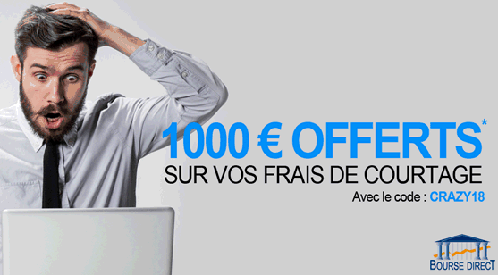 Offre Crazy Days Bourse Direct : jusqu'à 1.000€ offerts, à saisir avant le 11 juin 2018 Offre Crazy Days Bourse Direct : jusqu'à 1.000€ offerts, à saisir avant le 11 juin 2018