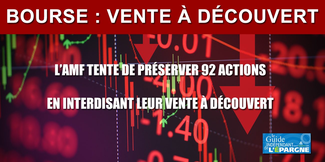 Bourse : l'AMF interdit ce jour, de façon temporaire, les ventes à découvert sur 92 actions Bourse : l'AMF interdit ce jour, de façon temporaire, les ventes à découvert sur 92 actions