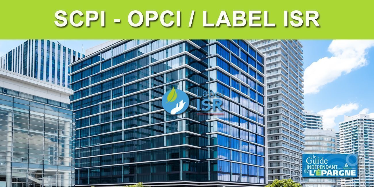 SCPI et OPCI désormais éligibles au label ISR (Investissement Socialement Responsable) SCPI et OPCI désormais éligibles au label ISR (Investissement Socialement Responsable)