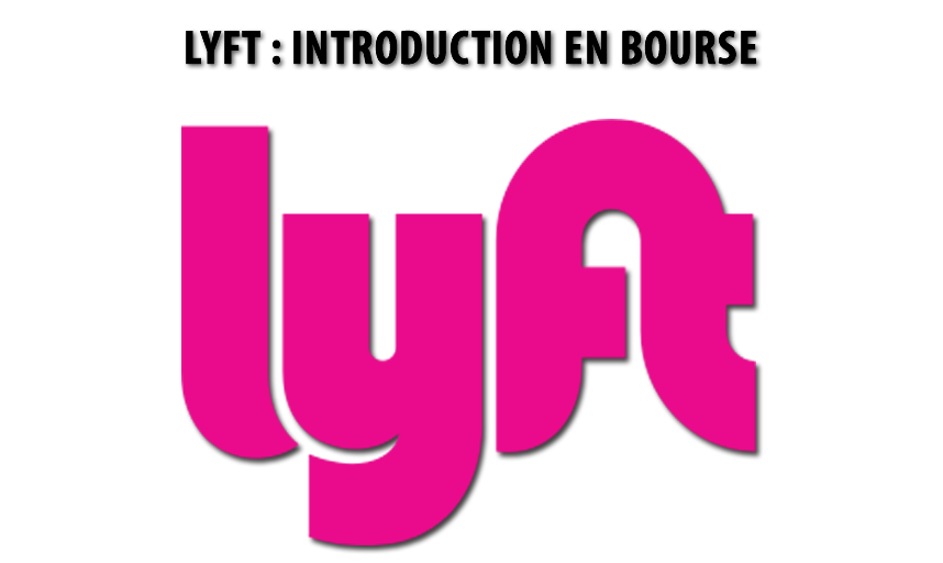 Introduction en bourse (IPO) / Nasdaq : Lyft (société de VTC) grille la priorité à Uber Introduction en bourse (IPO) / Nasdaq : Lyft (société de VTC) grille la priorité à Uber