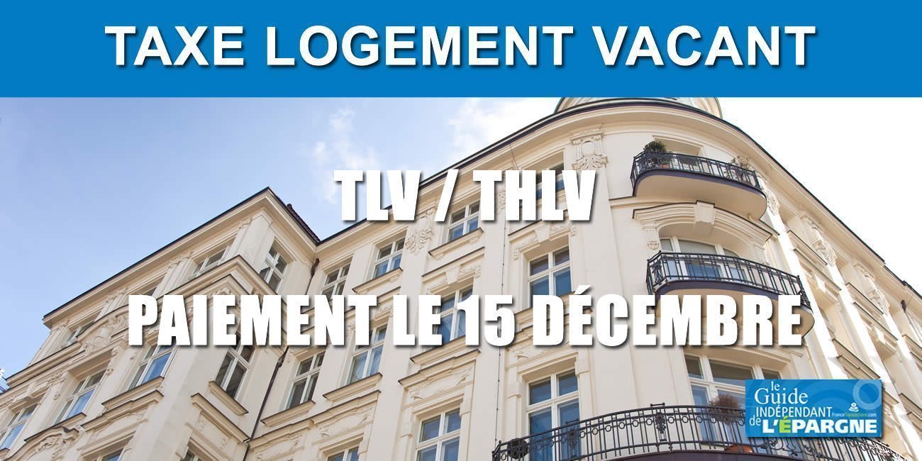 Immobilier : Taxes sur les Logements Vacants (TLV et THLV), à payer avant le 15 décembre