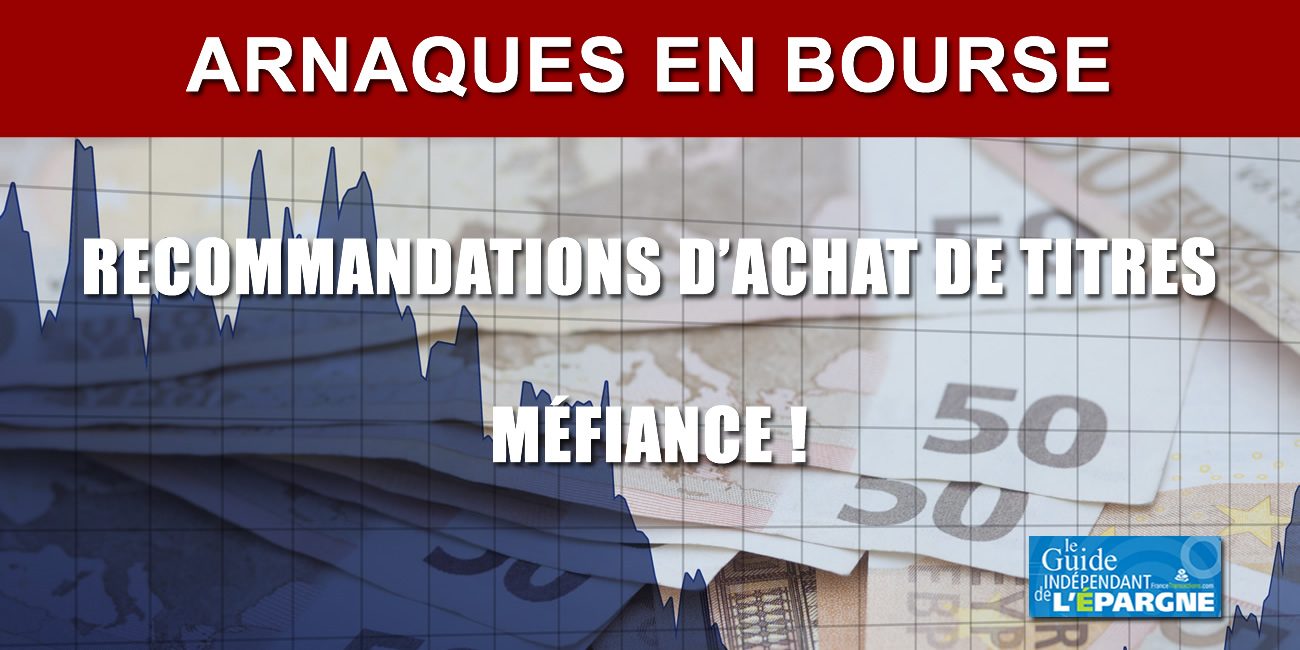 Arnaques en bourse : ces recommandations d'achats d'actions, véritables pièges à épargnants Arnaques en bourse : ces recommandations d'achats d'actions, véritables pièges à épargnants