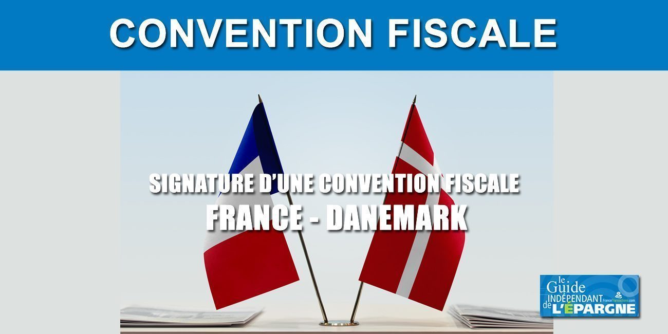 Fiscalité : signature d'une nouvelle convention fiscale entre la France et le Danemark Fiscalité : signature d'une nouvelle convention fiscale entre la France et le Danemark