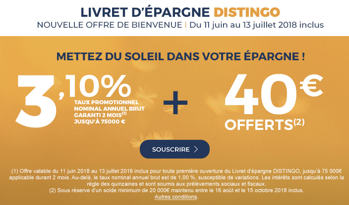 Livret épargne DISTINGO : taux de 3.10%, prime de 40€ offerts, offre disponible jusqu'au 13 juillet 2018 Livret épargne DISTINGO : taux de 3.10%, prime de 40€ offerts, offre disponible jusqu'au 13 juillet 2018