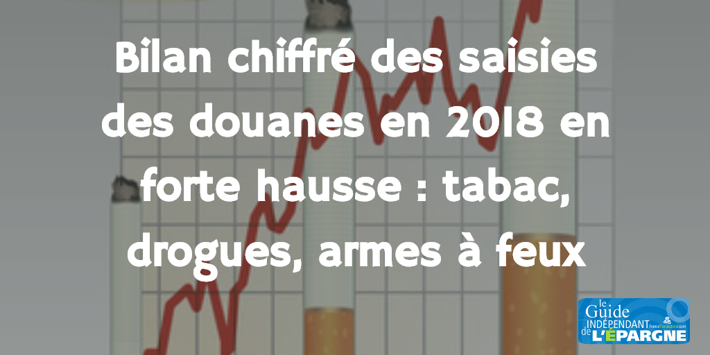 Trafic illégal de tabacs, cannabis, armes à feux... Le bilan chiffré 2018 des saisies des douanes, en forte hausse Trafic illégal de tabacs, cannabis, armes à feux... Le bilan chiffré 2018 des saisies des douanes, en forte hausse