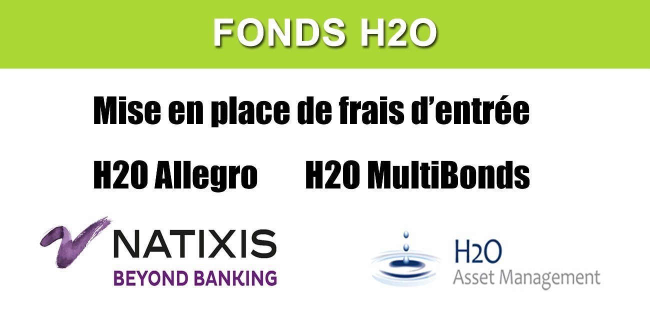 Fonds H2O Allegro et H2O MultiBonds : mise en place de frais d'entrée de 1% jusqu'à 5% à compter du 1er mars 2020