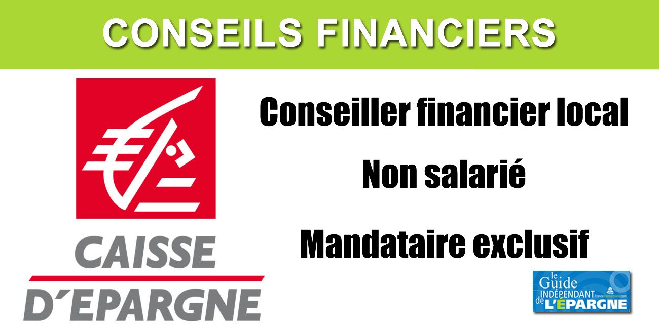 La Caisse d'Épargne souhaite créer des postes de conseillers financiers locaux, non salariés La Caisse d'Épargne souhaite créer des postes de conseillers financiers locaux, non salariés