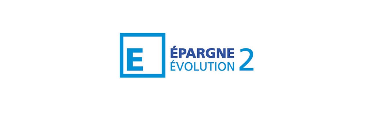 EPARGNE EVOLUTION 2 EPARGNE EVOLUTION 2