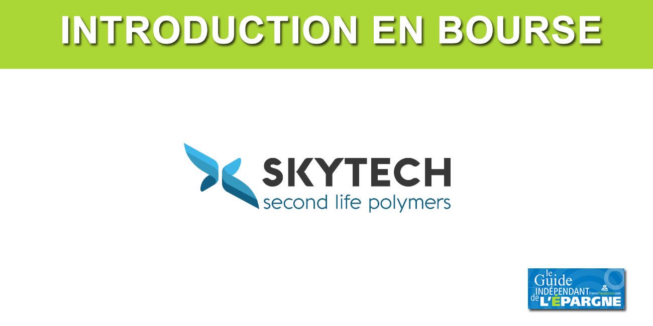 Introduction en bourse (IPO) de SKYTECH (Greentech / régénération des résines plastiques) : la première étape est franchie Introduction en bourse (IPO) de SKYTECH (Greentech / régénération des résines plastiques) : la première étape est franchie