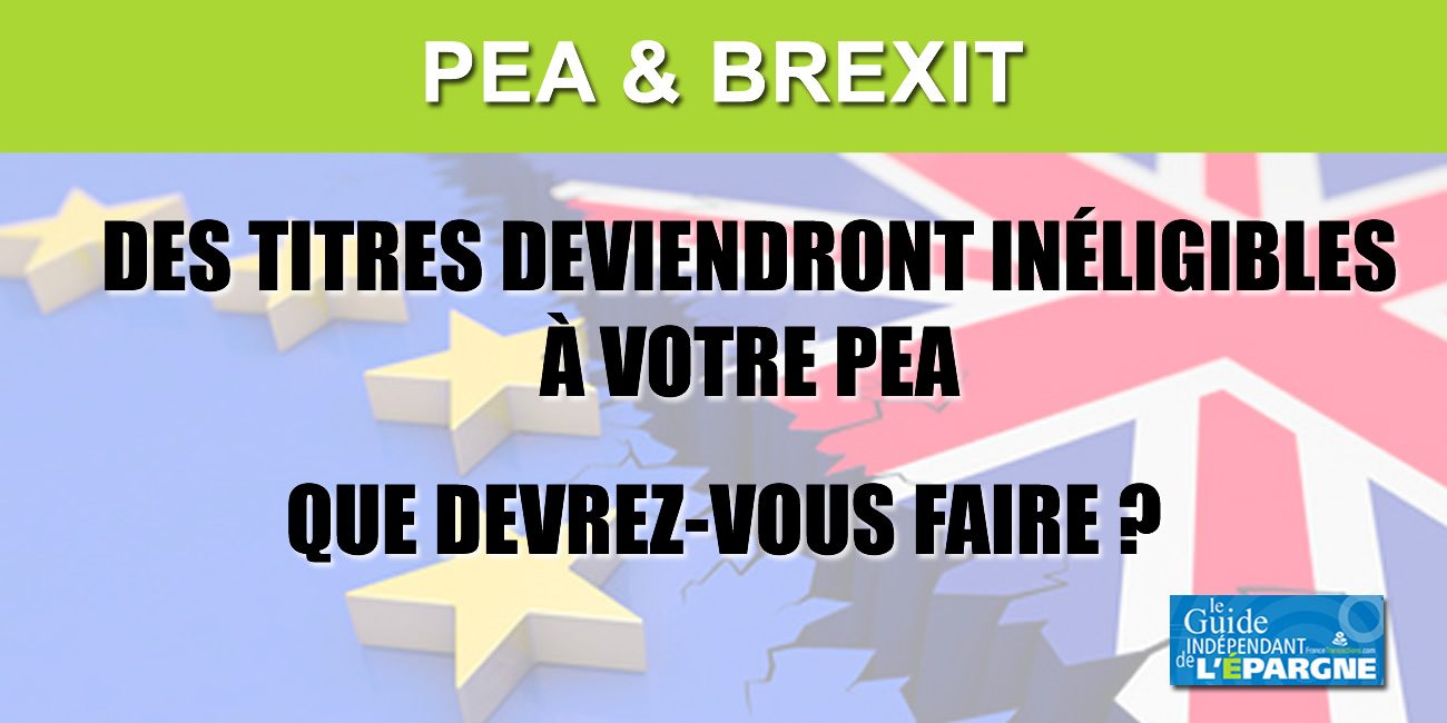 Brexit / PEA : que faire des titres perdant leur éligibilité ? Brexit / PEA : que faire des titres perdant leur éligibilité ?