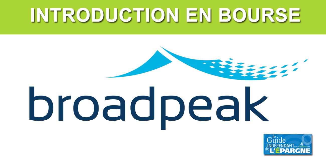 Introduction en bourse (IPO) de Broadpeak (FR001400AJZ7, Streaming vidéo) , jusqu'au 7 juin 2022, fourchette de 6,41€ à 7,05 € par action Introduction en bourse (IPO) de Broadpeak (FR001400AJZ7, Streaming vidéo) , jusqu'au 7 juin 2022, fourchette de 6,41€ à 7,05 € par action