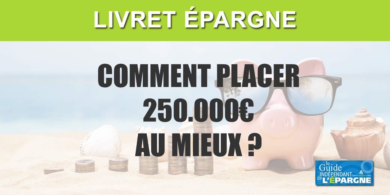 Livret épargne : comment placer 250.000 € à 2.42 % brut sur 12 mois ? Livret épargne : comment placer 250.000 € à 2.42 % brut sur 12 mois ?