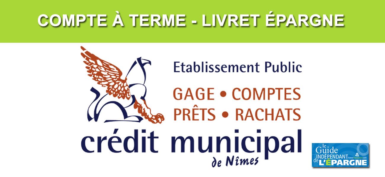 Compte à terme à taux fixe proposés par le Crédit Municipal de Nîmes Compte à terme à taux fixe proposés par le Crédit Municipal de Nîmes