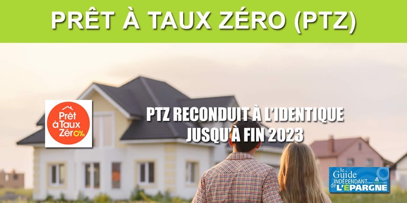 Prêt à Taux Zéro (PTZ) : prolongation à l'identique jusqu'à fin 2023