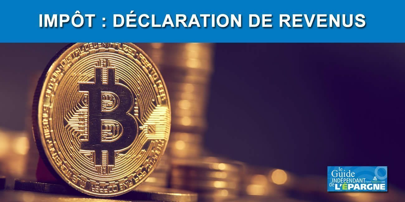 Impôt : Bitcoin, ethereum, litecoin, ripple... Que faut-il déclarer ? Quels formulaires utiliser ?