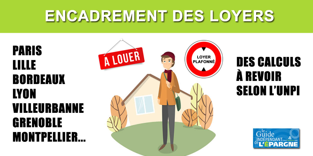 Immobilier locatif / loyers plafonnés (Paris, Lyon, Bordeaux, Lille...) : une erreur présente dans le calcul des plafonds selon l'UNPI