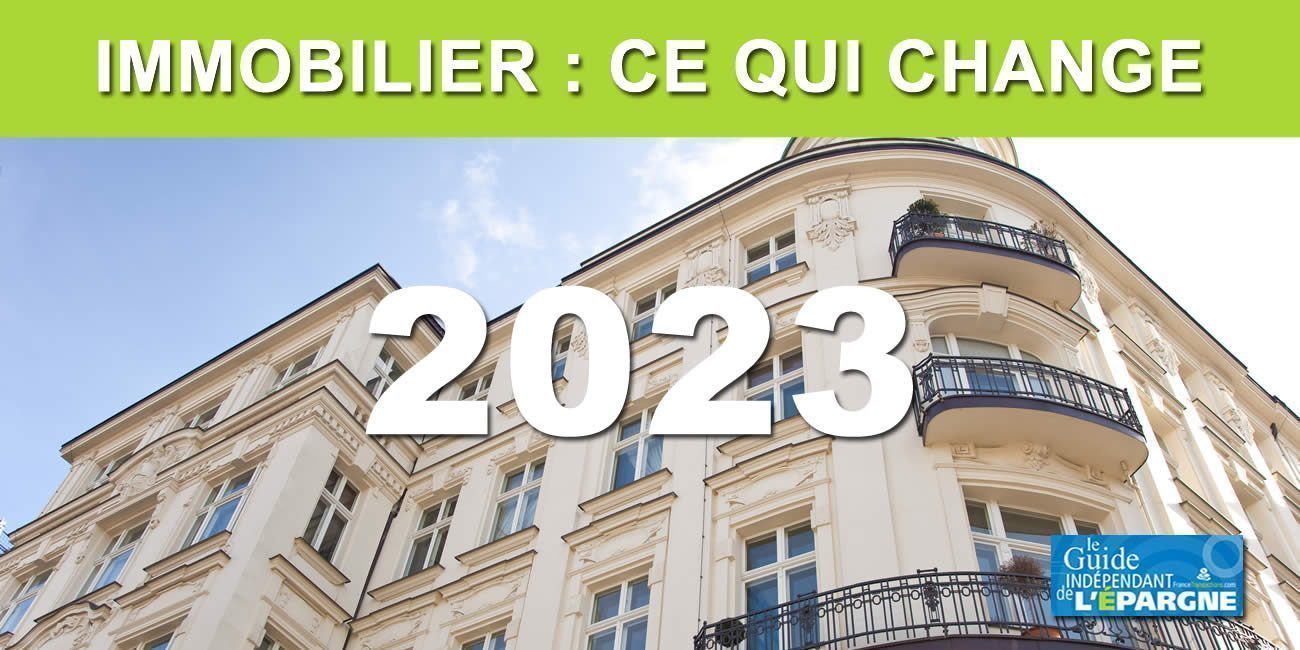 Immobilier, tout ce qui change en 2023 : Prix, Logements G, Pinel+, Crédits, Loyers plafonnés, Taxes... 