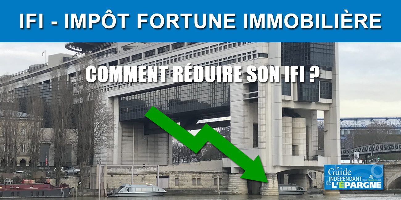 Comment réduire son IFI 2025 (Impôt sur la Fortune Immobilière) ? 