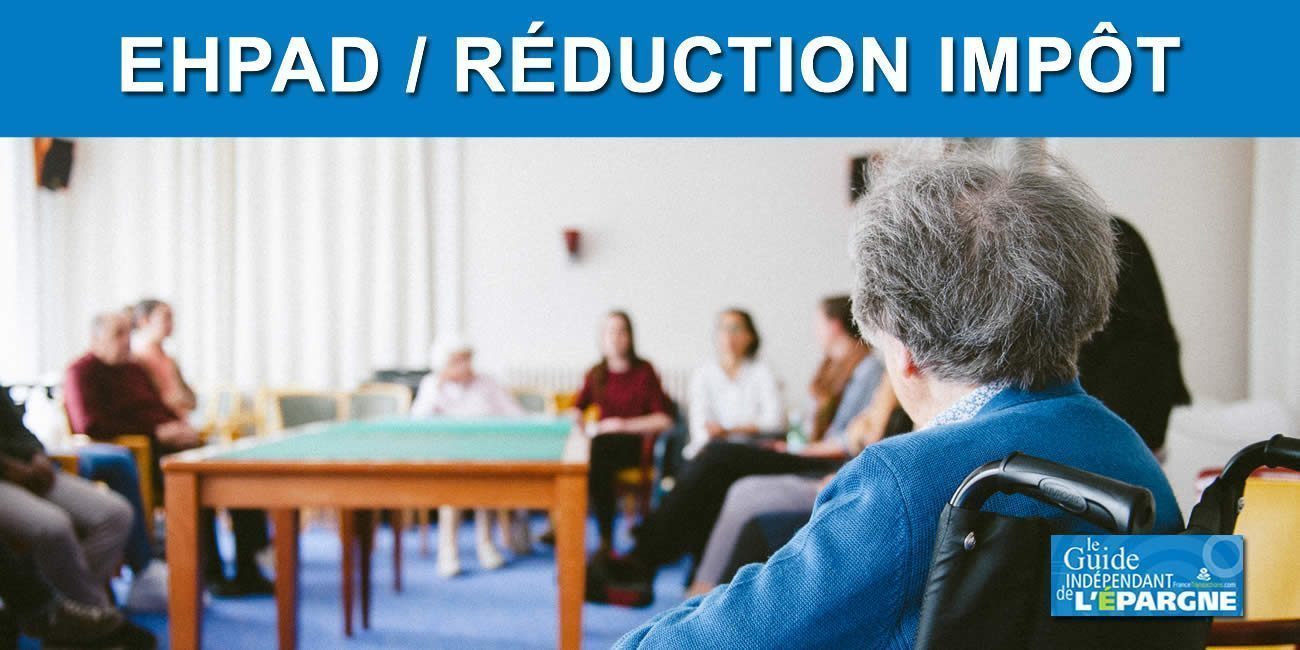 EHPAD : réduction d'impôt de 25% sans limitation d'âge ou de situation familiale EHPAD : réduction d'impôt de 25% sans limitation d'âge ou de situation familiale