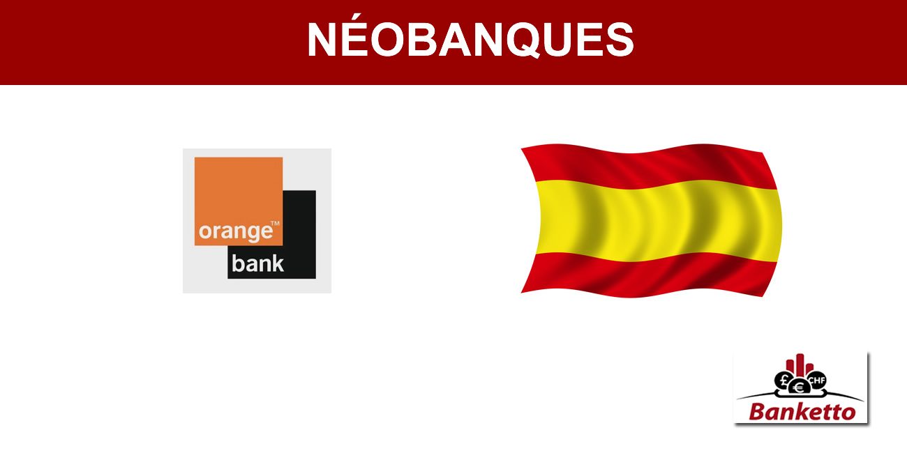 Orange Bank propose de nouveau un livret épargne au taux de 1% brut, mais en Espagne