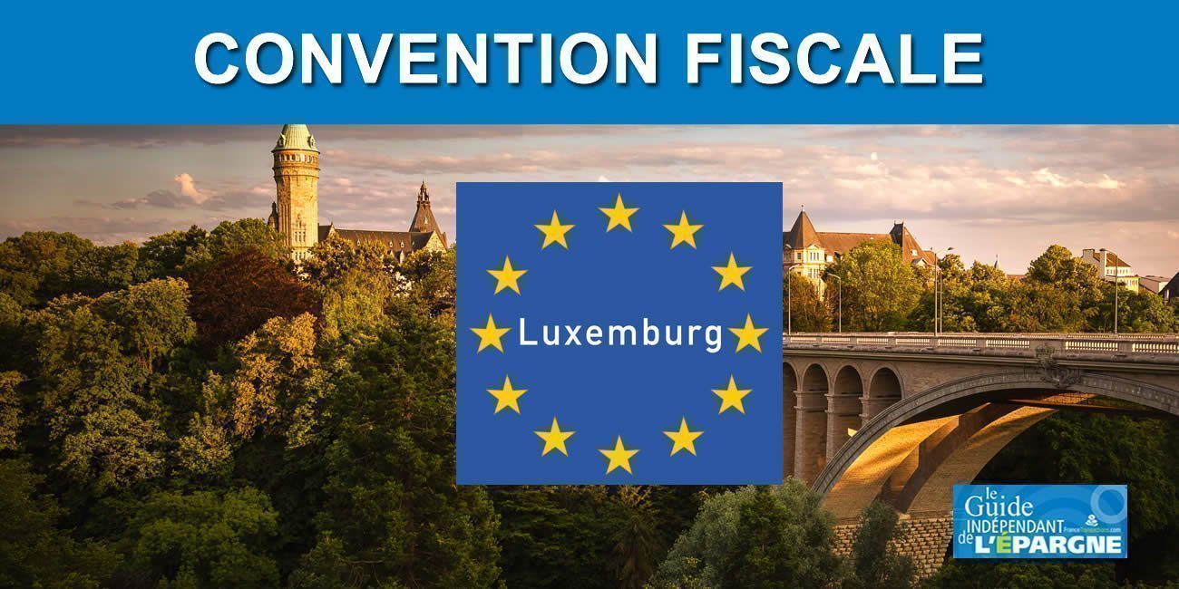Revenus luxembourgeois 2021 : les résidents fiscaux français peuvent encore bénéficier de l'ancienne convention fiscale avec le Luxembourg