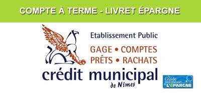 Compte à terme à taux fixe proposés par le Crédit Municipal de Nîmes Compte à terme à taux fixe proposés par le Crédit Municipal de Nîmes