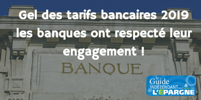 Gel des tarifs bancaires 2019 : l'engagement pris par les banques a bien été respecté Gel des tarifs bancaires 2019 : l'engagement pris par les banques a bien été respecté
