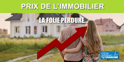 Prix de l'immobilier : le délire continue dans les grandes villes Prix de l'immobilier : le délire continue dans les grandes villes