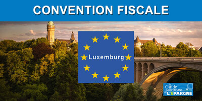 Revenus luxembourgeois 2021 : les résidents fiscaux français peuvent encore bénéficier de l'ancienne convention fiscale avec le Luxembourg